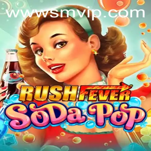 Exploring the Exciting World of RushFeverSodaPop with SMVIP Exclusives